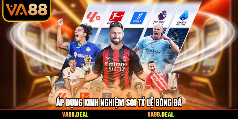 Áp dụng kinh nghiệm soi tỷ lệ bóng đá