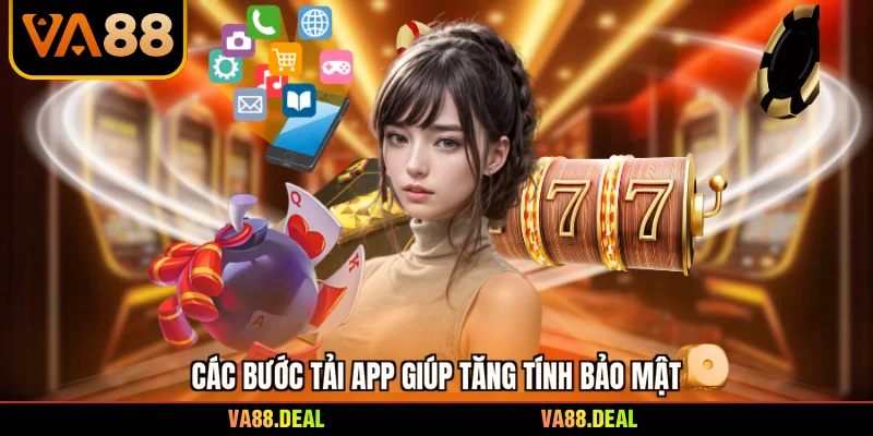 Các bước tải app giúp tăng tính bảo mật