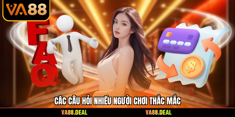 Các câu hỏi nhiều người chơi thắc mắc