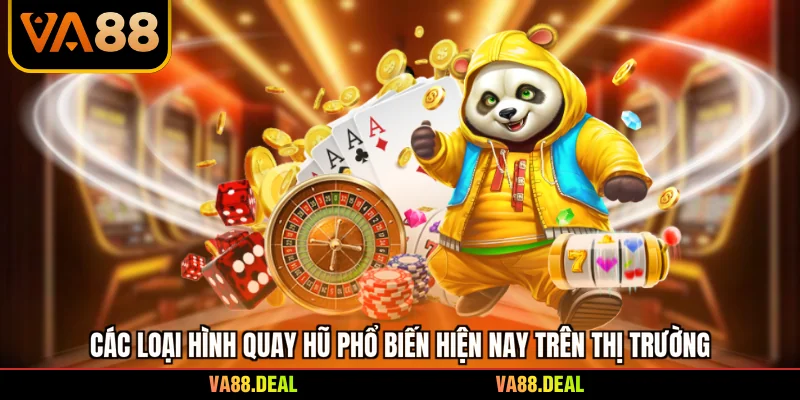 Slot 3 Các loại hình quay hũ phổ biến hiện nay trên thị trường