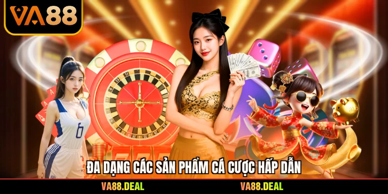 Đa dạng các sản phẩm cá cược hấp dẫn