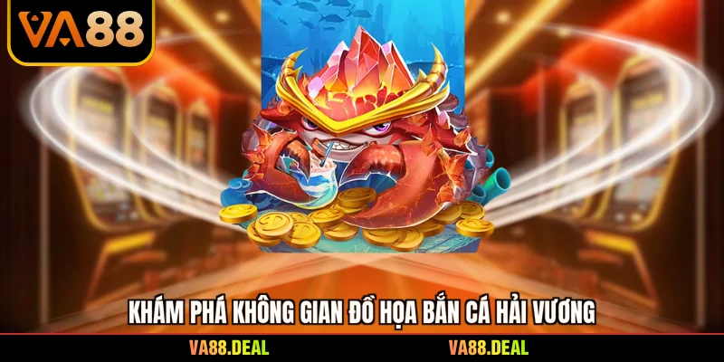 Khám phá không gian đồ họa bắn cá hải vương