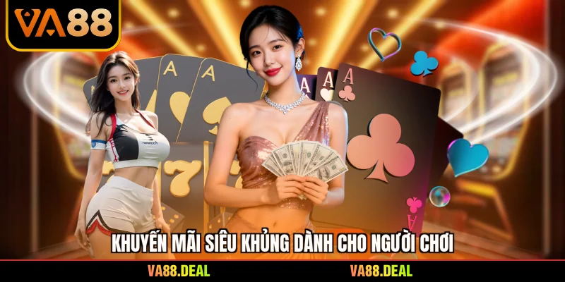 Khuyến mãi siêu khủng dành cho người chơi