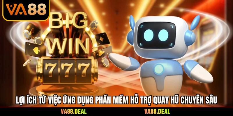 Lợi ích từ việc ứng dụng phần mềm hỗ trợ quay hũ chuyên sâu