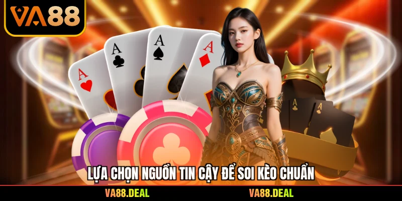 Lựa chọn nguồn tin cậy để soi kèo chuẩn