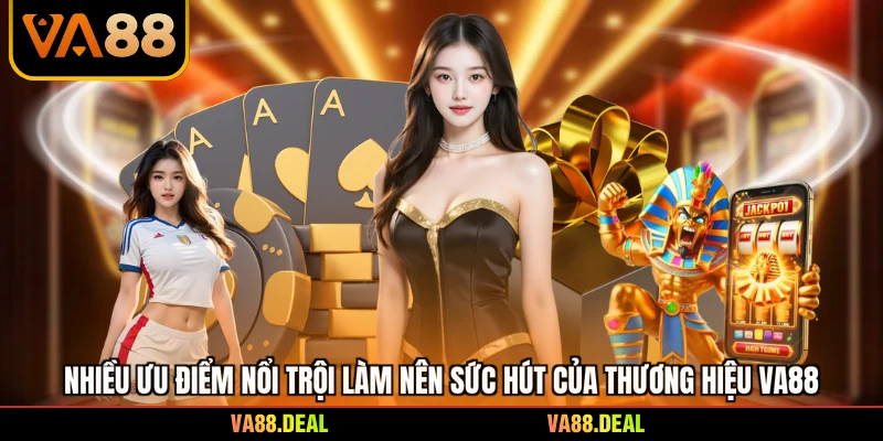 Nhiều ưu điểm nổi trội làm nên sức hút của thương hiệu VA88