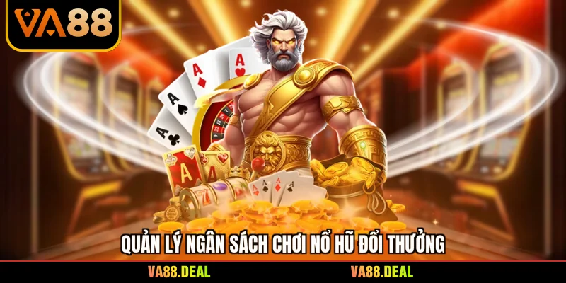 Quản lý ngân sách chơi nổ hũ đổi thưởng