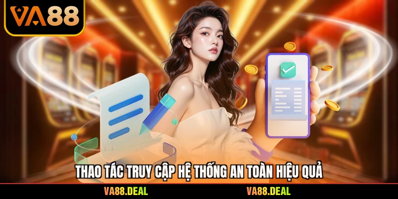 Thao tác truy cập hệ thống an toàn hiệu quả