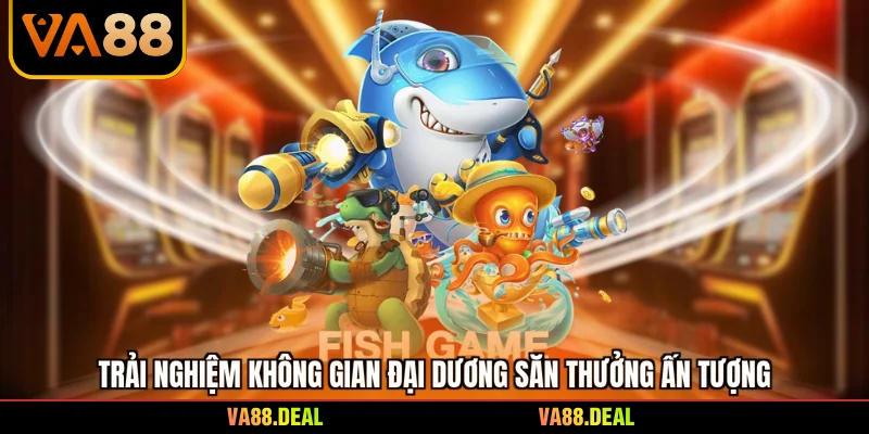 bắn cá 1 Trải nghiệm không gian đại dương săn thưởng ấn tượng