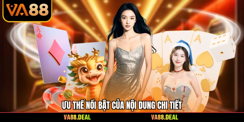 Ưu thế nổi bật của nội dung chi tiết